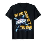 Skier SKI GIRL CATCH ME IF YOU CAN Funny Girl T-Shirt