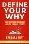 Edumatch Bray, Barbara A. Define Your Why: Own Story So You can Live and Learn on Purpose