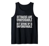 Setbacks Are Unavoidable But Giving Up Is Unforgivable Tank Top