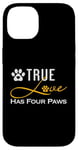 iPhone 14 True Love Has Four Paws Funny Dogs Cats Valentine Case