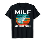 MILF Man I Like Frogs Funny Love Frogs Amphibian Dad Joke T-Shirt