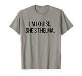 I'm Louise She's Thelma Funny BFF Best Friend T-Shirt