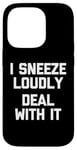 iPhone 14 Pro I Sneeze Loudly (Deal With It) -Fun Saying Sarcastic Novelty Case