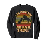 I Like Horses Dogs And Maybe 3 People Funny Horse Riding Sweatshirt