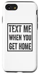 iPhone SE (2020) / 7 / 8 Text Me When You Get Home Case