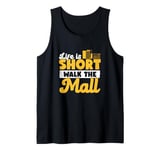 Life Is Short Walk The Mall Awesome Mall Walking Enthusiasts Tank Top