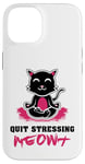 Coque pour iPhone 14 Quit Stressing Meowt Siège de méditation en lotus pour chat