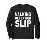 Student Teacher Life Appreciation Walking Detention Slip Long Sleeve T-Shirt