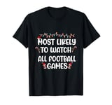 Most Likely To Watch All The Football Games Christmas Family T-Shirt