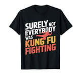 Vintage Outfit Surely Not Everybody Was Kung Fu Fighting T-Shirt