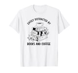 Easily Distracted By Books and Coffee Funny Book Reader T-Shirt