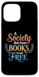 iPhone 13 Pro Max A Society That Bans Books Is Not Free Read Banned Books Case