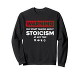 Warning May Start Talking About Stoicism Stoic Philosophy Sweatshirt