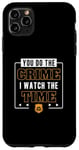 iPhone 11 Pro Max You Do The Crime I Watch The Time Funny Corrections Officer Case