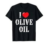 I Love Olive Oil for Olive Oil Lover T-Shirt