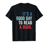 It's A Good Day To Read A Book T-Shirt