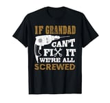 FAMILY 365 If Grandad Can't Fix It We are All Screwed Funny T-Shirt