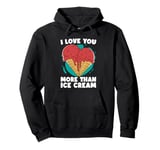 I Love You More Than Ice Cream Loves Gelato Sweets Ice Cream Pullover Hoodie