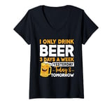 Womens I Only Drink Beer 3 Days A Week Yesterday Today And Tomorrow V-Neck T-Shirt