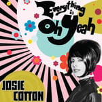 Josie Cotton  Everything Is Oh Yeah  CD