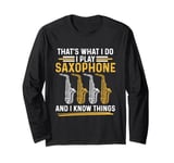 That´s what i do i play Saxophone and i know things Long Sleeve T-Shirt