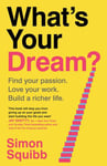 What's Your Dream? - Find Your Passion. Love Your Work. Build a Richer Life.