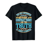 The Only Difference Between A Conspiracy Theory |||--- T-Shirt