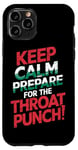 iPhone 11 Pro Keep Calm And Prepare For The Throat Punch Humor Case