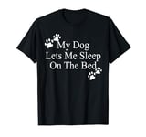 Dog Lover Funny - My Dog Lets Me Sleep On The Bed T-Shirt