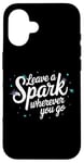 iPhone 16 Leave a Spark wherever you go Case