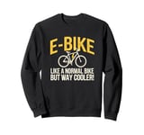 E-Bike Like a Normal Bike But Way Cooler Electric Bicycle Sweatshirt