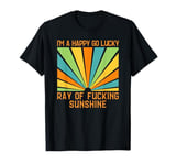 I'm a Happy Go Lucky Ray Of Fucking Sunshine Vintage Hippie T-Shirt