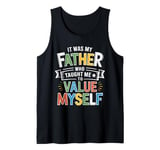 It Was My Father Who Taught Me To Value Myself Tank Top