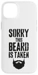 iPhone 14 Plus Sorry This Beard is Taken Funny Valentines Day for Him Case