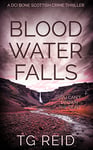 Blood Water Falls: An Unputdownable Scottish Detective Thriller (DCI Bone Scottish Crime Thrillers Book 2)