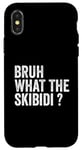 Coque pour iPhone X/XS Bruh What The skibidi Funny Saying for Men Women Kids Funny Saying