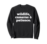 Wildlife Cameras and Patience Nature Photography Lovers Sweatshirt