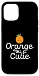 Coque pour iPhone 12/12 Pro Orange You a Cutie – Blague sarcastique drôle de fruits – Curvy