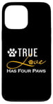 iPhone 13 Pro Max True Love Has Four Paws Funny Dogs Cats Valentine Case