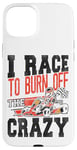 iPhone 15 Plus Go Kart Racing Vintage I Race To Burn Off The Crazy Case