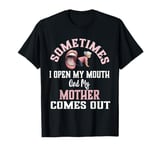 Funny Mother Daughter Quote Sometimes I Open My Mouth T-Shirt