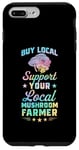 iPhone 7 Plus/8 Plus Buy Local Support Your Local Mushroom Farmer Case