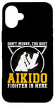 iPhone 16 Plus Dont worry the best Aikido fighter is there - Aikido Fighter Case