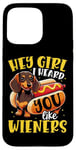 iPhone 15 Pro Max Hey Girl I heard you like Wieners Funny Dachshund Case