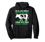 We All Love Animals Why Do We Call Some Pets And Others Dinn Pullover Hoodie