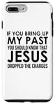 Coque pour iPhone 7 Plus/8 Plus If You Bring Up My Past You Should Know That Jesus Dropped