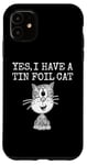 iPhone 11 Yes I Have A Tin Foil Cat, Sarcasm Humor Case