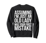 Old Lady Funny Saying Assuming I'm Just An Old Lady Was Your Sweatshirt