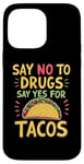 iPhone 14 Pro Max SAY NO TO DRUGS SAY YES FOR TACOS Taco Lover Case