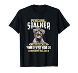 Personal Stalker I Will Follow You Schnauzer Dog Gift Idea T-Shirt